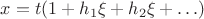 $x=t(1+h_1\xi+h_2\xi+\ldots)$