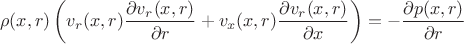 $$ \rho(x,r) \left( v_r(x,r) \frac{\partial v_r(x,r)}{\partial r}+v_x(x,r) \frac{\partial v_r(x,r)} {\partial x} \right)= - \frac{\partial p(x,r)}{\partial r} $$
