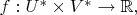 $f:U^*\times V^*\to \mathbb{R},$