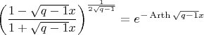 $$\left(\frac{1-\sqrt{q-1}x}{1+\sqrt{q-1}x}\right)^{\frac{1}{2\sqrt{q-1}}}=e^{-\operatorname{Arth}\sqrt{q-1}x}$$