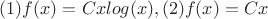 $ (1) f(x)= Cxlog(x), (2) f(x) = Cx$