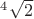 $^4\sqrt 2$