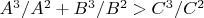 ${A^3}/{A^2} + {B^3}/{B^2}>{C^3}/{C^2}$