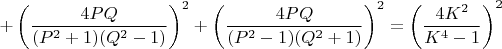 $+\left ( \dfrac{4PQ}{(P^2+1)(Q^2-1)} \right )^2+\left ( \dfrac{4PQ}{(P^2-1)(Q^2+1)} \right )^2=\left ( \dfrac{4K^2}{K^4-1} \right )^2$