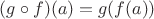 $(g \circ f)(a) = g(f(a))$
