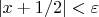 $ \left| {x + 1/2 } \right| < \varepsilon