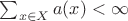 $\sum_{x\in X} a(x)<\infty$
