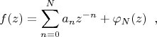 $$f(z)=\sum\limits_{n=0}^N a_n z^{-n}+\varphi_N(z)\;\;,$$