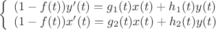 $$
\left\{ \begin{array}{l}
(1-f(t)) y'(t)=g_1 (t) x(t) + h_1(t) y(t) \\
(1-f(t)) x'(t)=g_2 (t) x(t) + h_2(t) y(t)
\end{array} \right.
$$