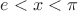 $e<x<\pi$