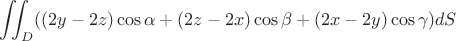 $$\iint_D ((2y-2z)\cos\alpha+(2z-2x)\cos \beta+ (2x-2y)\cos\gamma) dS$$