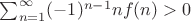 $\sum_{n=1}^{\infty} (-1)^{n-1}nf(n)>0$