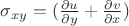$\sigma_{xy}=( \frac { \partial {u}} {\partial y}+\frac { \partial {v}} {\partial x})