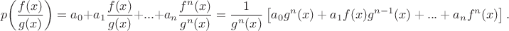 $$
p\!\left(\frac{f(x)}{g(x)}\right) 
= a_0 + a_1\dfrac{f(x)}{g(x)} + ... + a_n \dfrac{f^n(x)}{g^n(x)} 
= \dfrac{1}{g^n(x)}\left[a_0g^n(x) + a_1 f(x) g^{n-1}(x) + ... + a_n f^n(x)\right].
$$
