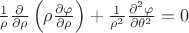 $\frac{1}{\rho}\frac{\partial}{\partial \rho}\left(\rho \frac{\partial\varphi}{\partial \rho}\right) + \frac{1}{\rho^{2}}\frac{\partial^{2}\varphi}{\partial\theta^{2}} = 0$