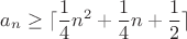 $$a_n\ge \lceil\frac{1}{4}n^2+\frac{1}{4}n+\frac{1}{2}\rceil$$