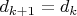 $d_{k+1}=d_k$