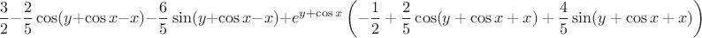 $$\frac{3}{2}-\frac{2}{5}\cos(y+\cos x - x)-\frac{6}{5}\sin(y+\cos x - x) + e^{y+\cos x}\left(-\frac{1}{2}+\frac{2}{5}\cos(y+\cos x + x)+\frac{4}{5}\sin(y+\cos x + x)\right)$$
