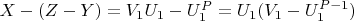 $X -(Z-Y) = V_1U_1-U_1^P = U_1(V_1-U_1^{P-1})$