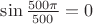 $\sin{500\pi\over500} = 0$