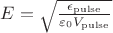 $E = \sqrt{\frac{\epsilon_\mathrm{pulse}}{\varepsilon_0 V_\mathrm{pulse}}}$