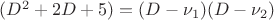 $(D^{2}+2D+5) = (D - \nu_1)(D - \nu_2)$