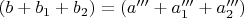 $(b+b_1+b_2)=(a'''+a_1'''+a_2''')$
