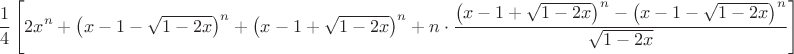 $$\frac{1}{4} \left[2 x^n+\left(x-1-\sqrt{1-2 x}\right)^n+\left(x-1+\sqrt{1-2
   x}\right)^n+n\cdot \frac{\left(x-1+\sqrt{1-2 x}\right)^n-\left(x-1-\sqrt{1-2
   x}\right)^n}{\sqrt{1-2 x}}\right]$$