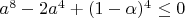 $a^8-2a^4+(1-\alpha)^4\le0$
