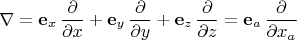 $$\nabla=\mathbf{e}_x\,\frac{\partial}{\partial x}+ \mathbf{e}_y\,\frac{\partial}{\partial y} +\mathbf{e}_z\,\frac{\partial}{\partial z} =\mathbf{e}_a\,\frac{\partial}{\partial x_a}$$
