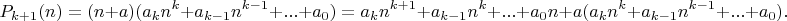 $$P_{k+1}(n)=(n+a)(a_kn^k+a_{k-1}n^{k-1}+...+a_0)=a_kn^{k+1}+a_{k-1}n^{k}+...+a_0n+a(a_kn^k+a_{k-1}n^{k-1}+...+a_0).$$