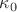 $\kappa_0$