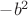 $-b^2$