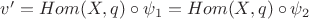 $v' = Hom(X,q) \circ \psi_1 = Hom(X,q) \circ \psi_2$