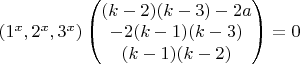 $(1^x,2^x,3^x)
\begin{pmatrix}
 (k-2)(k-3)-2a \\
-2(k-1)(k-3) \\
(k-1)(k-2)
\end{pmatrix}=0$