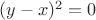 $(y-x)^2=0$