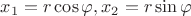 $x_1=r\cos{\varphi}, x_2=r\sin{\varphi}$