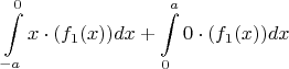 $$\int\limits_{-a}^{0}x\cdot(f_1(x))dx+\int\limits_{0}^{a}0\cdot(f_1(x))dx