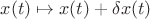 $x(t)\mapsto x(t)+\delta x(t)$