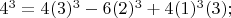 $4^3=4(3)^3-6(2)^3+4(1)^3 (3); $