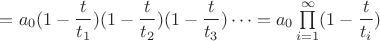 $=a_0(1-\dfrac{t}{t_1})(1-\dfrac{t}{t_2})(1-\dfrac{t}{t_3})\dots=a_0\prod\limits_{i=1}^{\infty}(1-\dfrac{t}{t_i})$