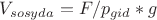 $V_{sosyda}=F/p_{gid}*g$