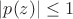 $\[\left| {p(z)} \right| \le 1\]$