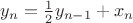 $y_n=\frac{1}{2}y_{n-1}+x_n$