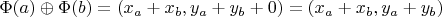 $\Phi(a) \oplus \Phi(b) &= (x_a + x_b, y_a + y_b + 0) = (x_a + x_b, y_a + y_b)$