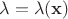$\lambda = \lambda(\mathbf{x})$