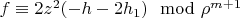 $f \equiv 2 z^2 (-h-2 h_1) \mod \rho^{m+1}$