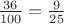 $\;\; \frac{36}{100}=\frac{9}{25}$