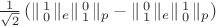$\frac{1}{\sqrt{2}}\left(\|\begin{smallmatrix} 1 \\ 0 \end{smallmatrix}\|_e\|\begin{smallmatrix} 0 \\ 1 \end{smallmatrix}\|_p-\|\begin{smallmatrix} 0 \\ 1 \end{smallmatrix}\|_e\|\begin{smallmatrix} 1 \\ 0 \end{smallmatrix}\|_p\right)$