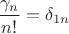$\dfrac{\gamma_n}{n!}=\delta_{1n}$
